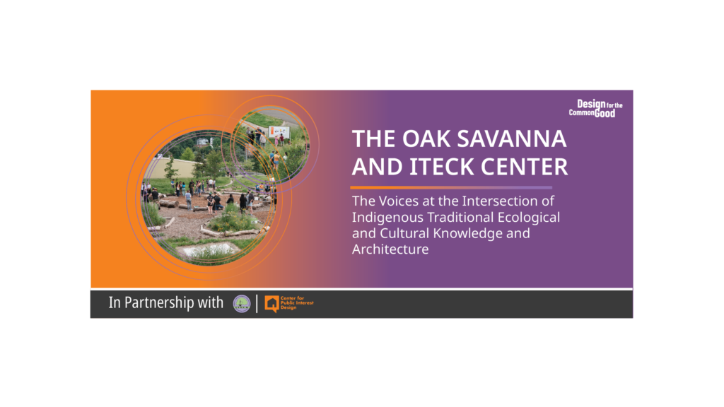 The Oak Savanna and ITECK Center: The Voices at the Intersection of ITECK and Architecture